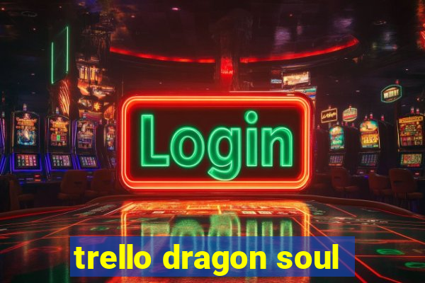 trello dragon soul